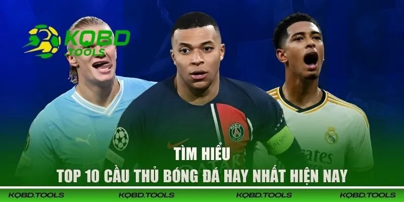 Tìm hiểu về top 10 cầu thủ bóng đá hay nhất hiện nay