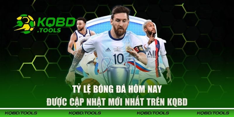Tỷ Lệ Bóng Đá Hôm Nay Được Cập Nhật Mới Nhất Trên KQBD 1 Tỷ Lệ Bóng Đá Hôm Nay